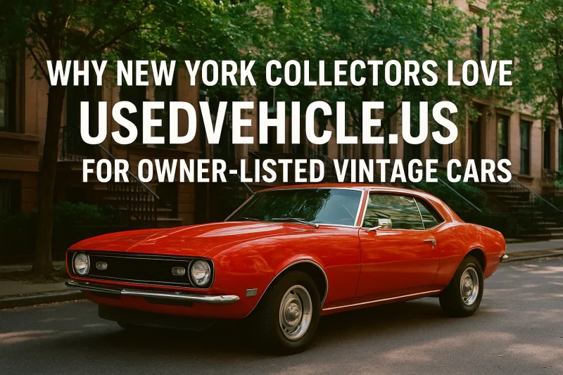 Why New York Collectors Love UsedVehicle.us for Owner-Listed Vintage Cars